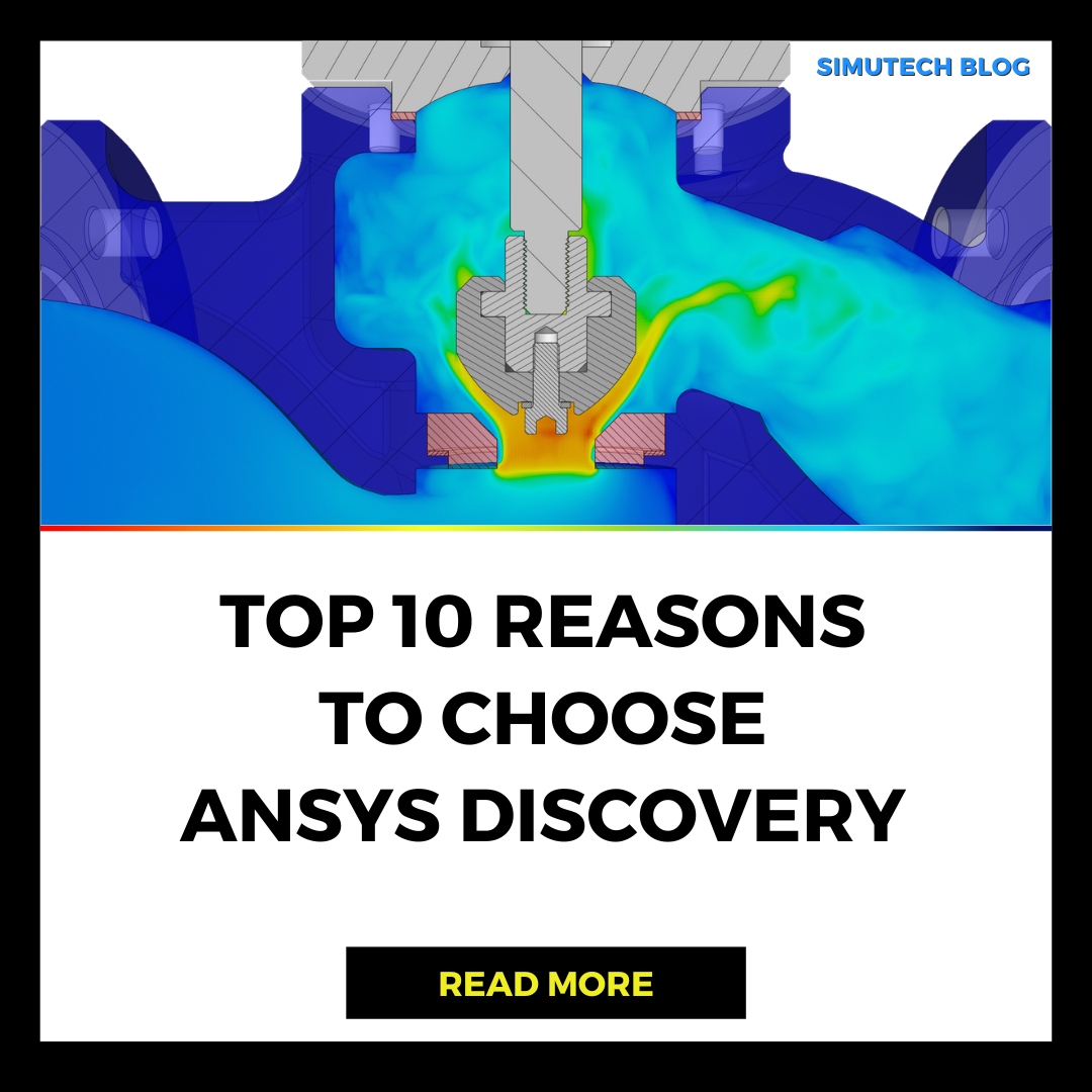 Ten Reasons to Choose Ansys Discovery